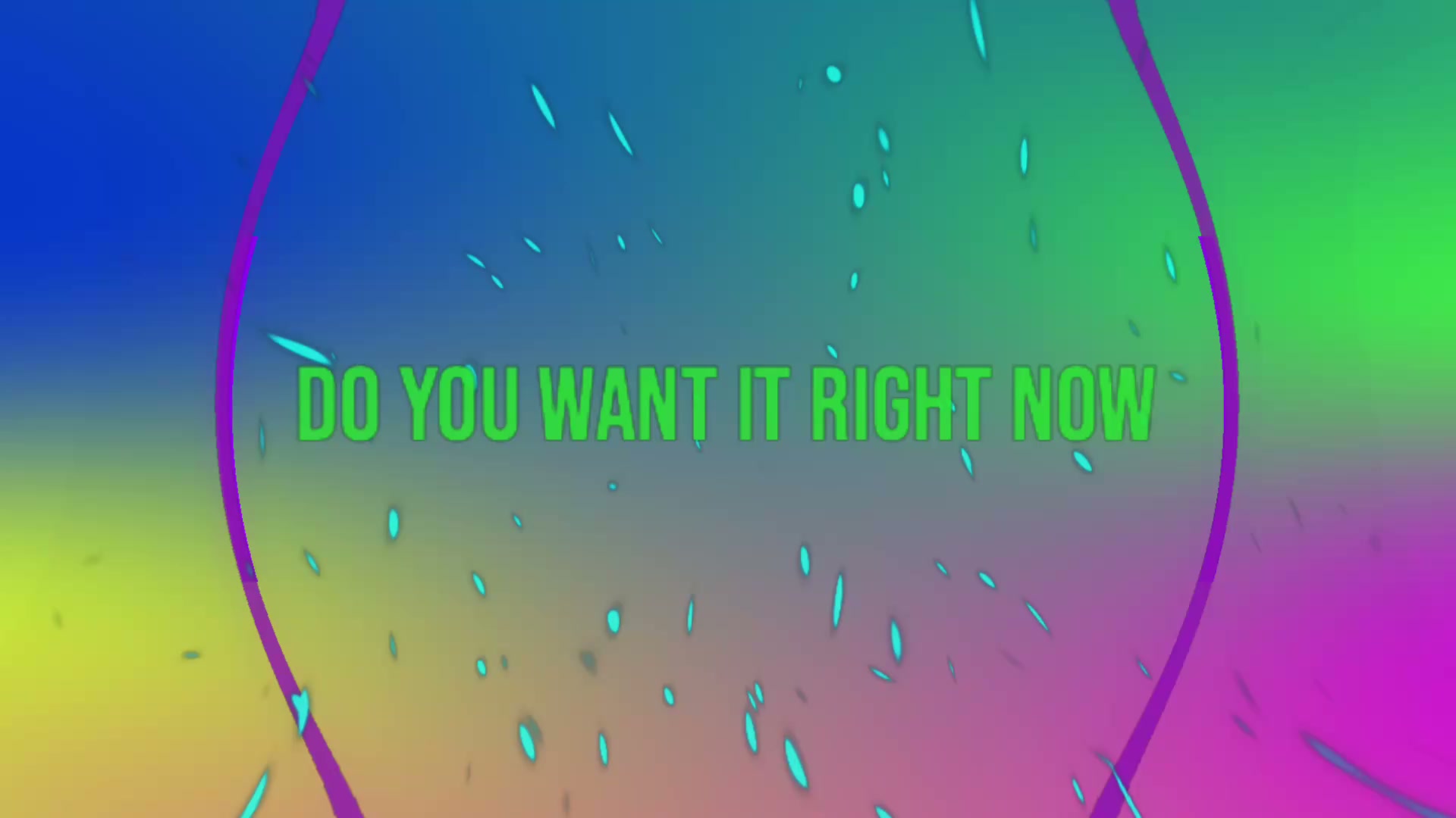 Do You Want It Right Now